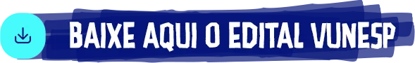 BAIXE AQUI O EDITAL VUNESP